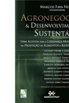 Livro Agronegócios e Desenvolvimento Sustentável. Uma Agenda Para a Liderança Mundial na Produção de Alimentos e Bioenergia - Resumo, Resenha, PDF, etc.