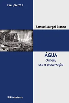 Livro Água. Origem, Uso e Preservação - Coleção Polêmica - Resumo, Resenha, PDF, etc.