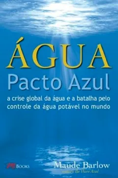 Capa do livro Água. Pacto Azul. A Crise Global da Água e a Batalha Pelo Controle da Água