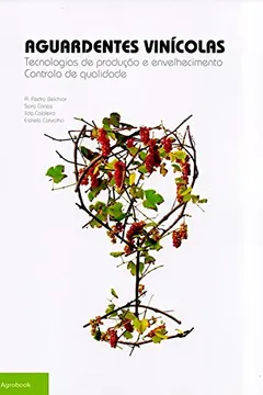 Livro Aguardentes Vinícolas. Tecnologias de Produção e Envelhecimento. Controlo de Qualidade - Resumo, Resenha, PDF, etc.
