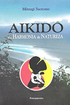 Livro Aikido E A Harmonia Da Natureza - Resumo, Resenha, PDF, etc.