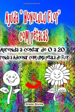 Livro Ajuda " Honolulu Flor" Com Petalas Aprenda a Contar de 0 a 20 Aprenda a Adicionar Com Uma Petala de Flor - Resumo, Resenha, PDF, etc.