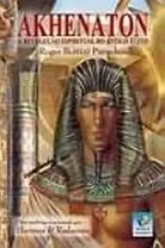 Livro Akhenaton - Revoluçao Espiritual Do Antigo Egito - Resumo, Resenha, PDF, etc.