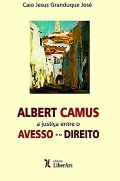 Livro Albert Camus: a Justiça Entre o Avesso e o Direito - Resumo, Resenha, PDF, etc.