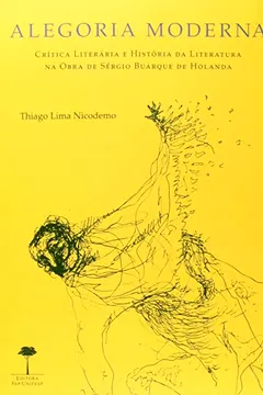 Livro Alegoria Moderna. Crítica Literária e História da Literatura na Obra de Sérgio Buarque de Holanda - Resumo, Resenha, PDF, etc.