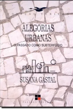 Livro Alegorias Urbanas. O Passado Como Subterfúgio - Resumo, Resenha, PDF, etc.
