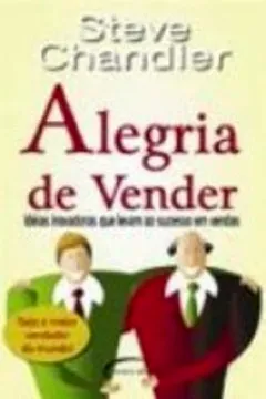 Livro Alegria De Vender. Ideias Inovadoras Que Levam Ao Sucesso Em Vendas - Resumo, Resenha, PDF, etc.