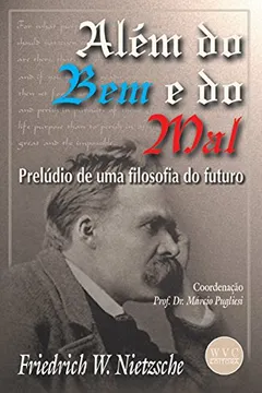 Livro Alem Do Bem E Do Mal - Preludio De Uma Filosofia Do Futuro - Resumo, Resenha, PDF, etc.
