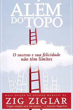 Livro Além Do Topo. O Sucesso E Sua Felicidade Nao Tem Limites - Resumo, Resenha, PDF, etc.