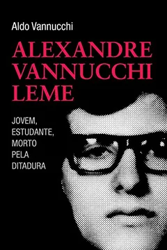 Livro Alexandre Vannucchi Leme. Jovem, Estudante, Morto Pela Ditadura - Resumo, Resenha, PDF, etc.