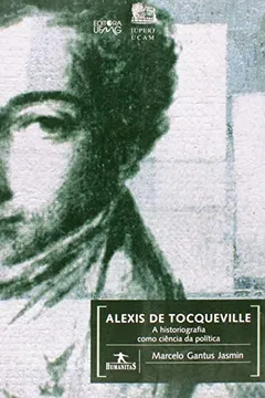 Livro Alexis de Tocqueville. A Historiografia Como Ciência da Política - Resumo, Resenha, PDF, etc.