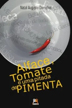 Capa do livro Alface, Tomate E Uma Pitada De Pimenta
