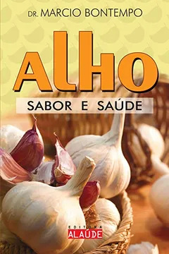 Livro Alho. Sabor e Saúde - Resumo, Resenha, PDF, etc.