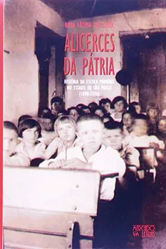 Livro Alicerces da Pátria. História da Escola Primária no Estado de São Paulo. 1890-1976 - Resumo, Resenha, PDF, etc.