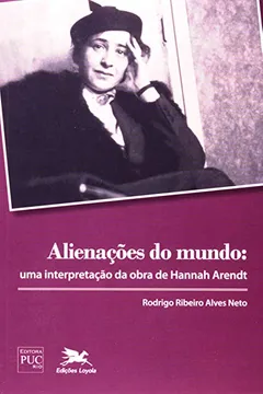 Livro Alienações Do Mundo. Uma Interpretação Da Obra De Hannah Arendt - Resumo, Resenha, PDF, etc.
