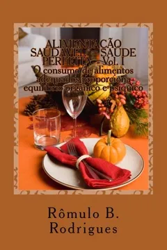 Livro Alimentacao Saudavel = Saude Perfeita - Vol. I: O Consumo de Alimentos Adequados Proporciona Equilibrio Organico E Psiquico - Resumo, Resenha, PDF, etc.
