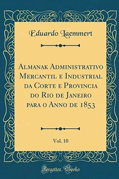 Livro Almanak Administrativo Mercantil e Industrial da Corte e Provincia do Rio de Janeiro para o Anno de 1853, Vol. 10 (Classic Reprint) - Resumo, Resenha, PDF, etc.