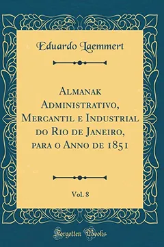 Livro Almanak Administrativo, Mercantil e Industrial do Rio de Janeiro, para o Anno de 1851, Vol. 8 (Classic Reprint) - Resumo, Resenha, PDF, etc.