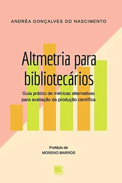 Livro Altmetria para bibliotecários: guia prático de métricas alternativas para avaliação da produção científica - Resumo, Resenha, PDF, etc.