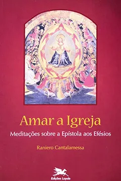 Capa do livro Amar A Igreja. Meditações Sobre A Epístola Aos Efésios