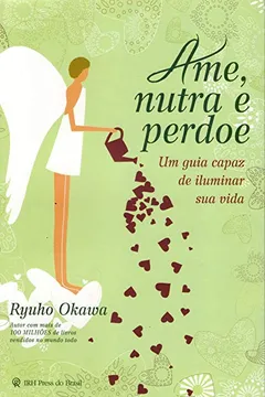 Livro Ame, Nutra e Perdoe. Um Guia Capaz de Iluminar Sua Vida - Resumo, Resenha, PDF, etc.