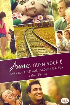 Livro Ame Quem Você É. Saiba que a Melhor Escolha É a Sua - Resumo, Resenha, PDF, etc.