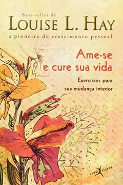 Livro Ame-se e Cure Sua Vida - Resumo, Resenha, PDF, etc.