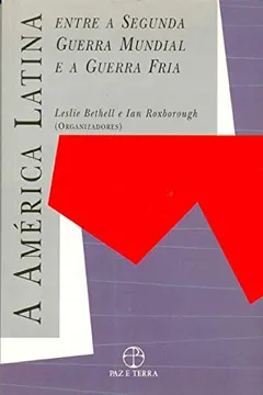 Livro América Latina Entre a Segunda Guerra Mundial e a Guerra Fria - Resumo, Resenha, PDF, etc.