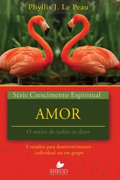 Livro Amor. 9 Estudos Para o Desenvolvimento Individual ou em Grupo - Série Crescimento Espiritual. Volume 21 - Resumo, Resenha, PDF, etc.