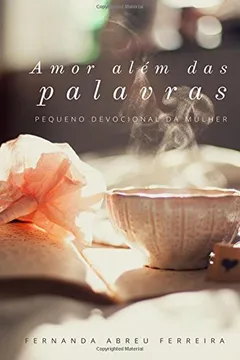 Livro Amor Alem Das Palavras: Pequeno Devocional Da Mulher - Resumo, Resenha, PDF, etc.