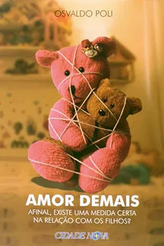 Livro Amor Demais. Afinal Existe Uma Medida Certa - Resumo, Resenha, PDF, etc.