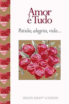 Livro Amor É Tudo. Paixão, Alegria, Vida... - Resumo, Resenha, PDF, etc.