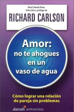 Livro Amor: No Te Ahogues en un Vaso de Agua / The Don't Sweat Guide for Couples - Resumo, Resenha, PDF, etc.