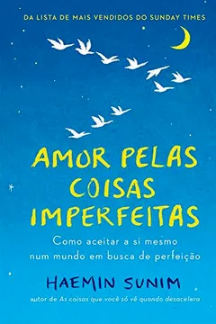 Livro Amor pelas coisas imperfeitas: Como aceitar a si mesmo num mundo em busca de perfeição - Resumo, Resenha, PDF, etc.