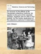 Livro An  Account of the Effects of Mr. Hauksbee's Alterative Medicine, as Applied in the Cure of the Venereal Disease. Together with an Offer to the Public - Resumo, Resenha, PDF, etc.