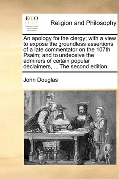 Livro An  Apology for the Clergy; With a View to Expose the Groundless Assertions of a Late Commentator on the 107th Psalm; And to Undeceive the Admirers of - Resumo, Resenha, PDF, etc.