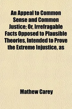 Capa do livro An Appeal to Common Sense and Common Justice; Or, Irrefragable Facts Opposed to Plausible Theories, Intended to Prove the Extreme Injustice, as
