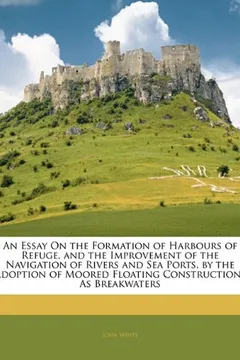 Livro An  Essay on the Formation of Harbours of Refuge, and the Improvement of the Navigation of Rivers and Sea Ports, by the Adoption of Moored Floating Co - Resumo, Resenha, PDF, etc.