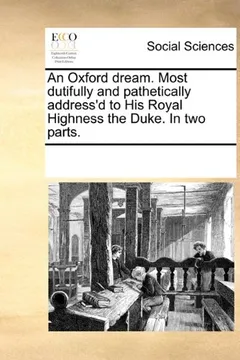 Livro An Oxford Dream. Most Dutifully and Pathetically Address'd to His Royal Highness the Duke. in Two Parts. - Resumo, Resenha, PDF, etc.