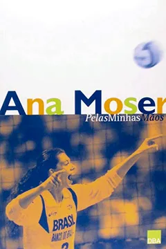 Livro Ana Moser. Pelas Minhas Maos - Resumo, Resenha, PDF, etc.