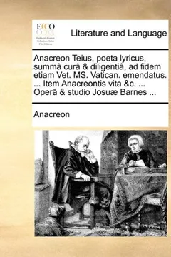 Livro Anacreon Teius, Poeta Lyricus, Summ[ Cur[ & Diligenti[, Ad Fidem Etiam Vet. Ms. Vatican. Emendatus. ... Item Anacreontis Vita &C. ... Oper[ & Studio Josu] Barnes ... - Resumo, Resenha, PDF, etc.