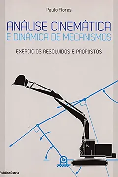 Livro Análise Cinemática e Dinâmica de Mecanismo. Exercícios Resolvidos e Propostos - Resumo, Resenha, PDF, etc.