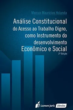 Livro Análise Constitucional do Acesso ao Trabalho Digno, Como Instrumento do Desenvolvimento Econômico e Social - Resumo, Resenha, PDF, etc.