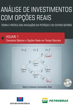Livro Análise de Investimentos com Opções Reais. Teoria e Prática com Aplicações em Petróleo e Outros Setores. Conceitos Básicos - Volume 1 - Resumo, Resenha, PDF, etc.