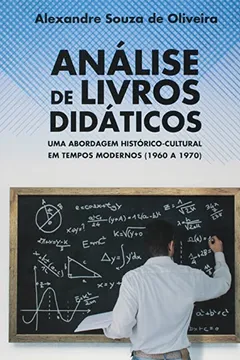 Livro Análise de Livros Didáticos. Uma Abordagem Histórico-Cultural em Tempos Modernos. 1960 a 1970 - Resumo, Resenha, PDF, etc.