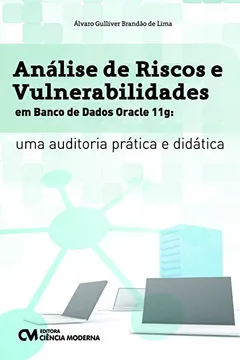 Livro Análise de Riscos e Vulnerabilidades em Banco de Dados Oracle 11g. Uma Auditoria Prática e Didática - Resumo, Resenha, PDF, etc.