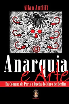 Livro Anarquia e Arte. Da Comuna da Paris a Queda do Muro de Berlim - Resumo, Resenha, PDF, etc.