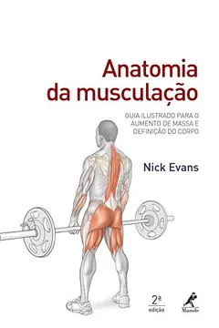 Livro Anatomia da musculação: Guia ilustrado para o aumento de massa e definição do corpo - Resumo, Resenha, PDF, etc.