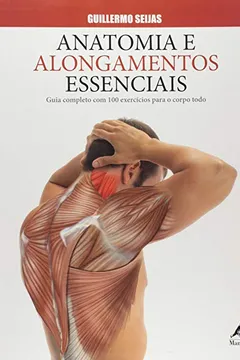 Livro Anatomia e Alongamentos Essenciais. Guia Completo com 100 Exercícios Para o Corpo Todo - Resumo, Resenha, PDF, etc.