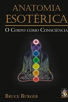 Livro Anatomia Esotérica. O Corpo Como Consciência - Resumo, Resenha, PDF, etc.